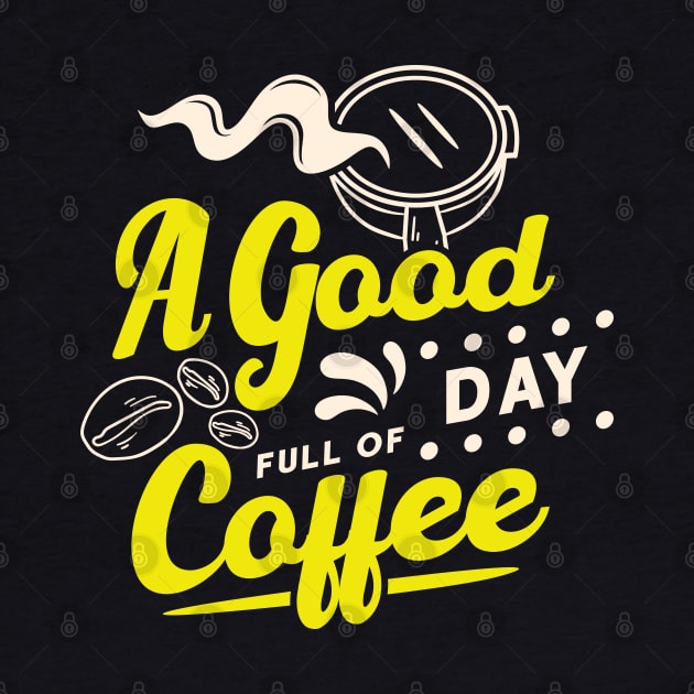 Savor the Moment - Enjoy a Good Day Full of Delicious Coffee by Hashed Art